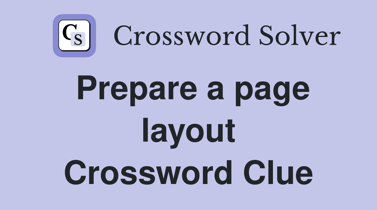 Prepare a page layout Crossword Clue