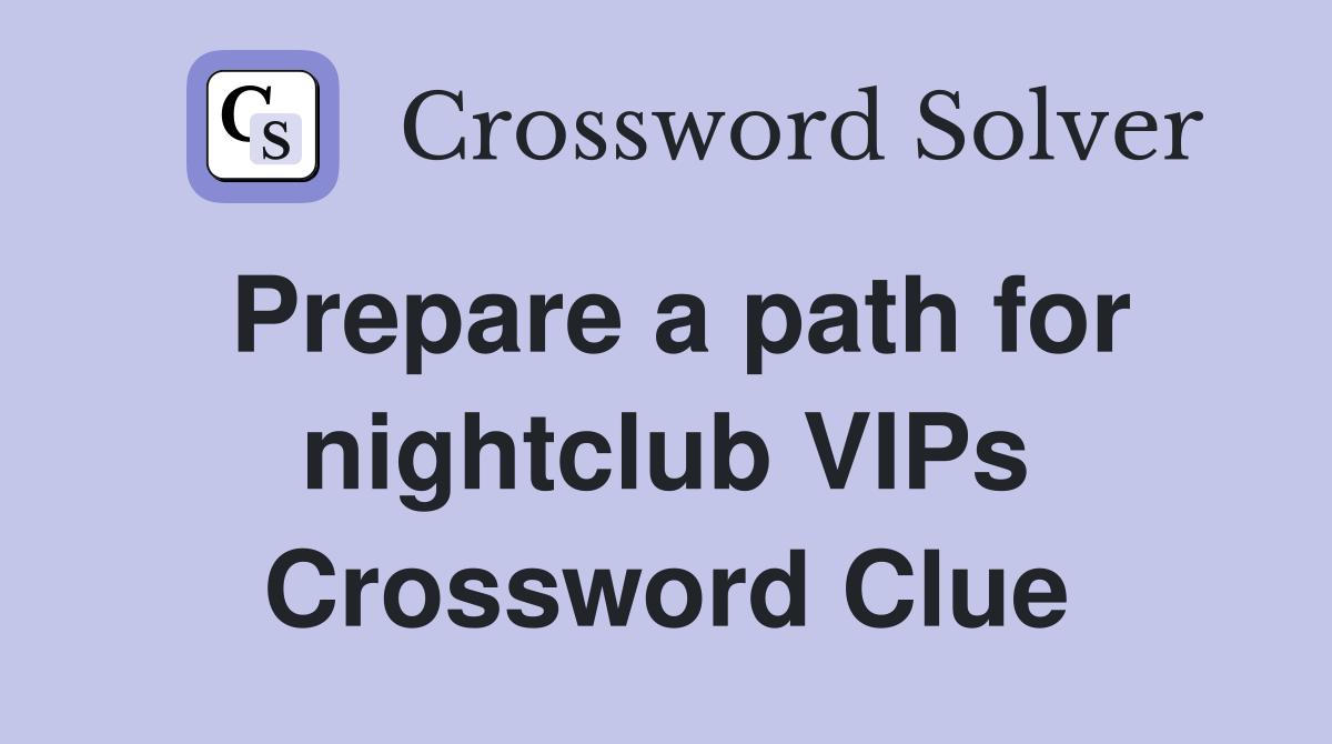 Prepare a path for nightclub VIPs Crossword Clue