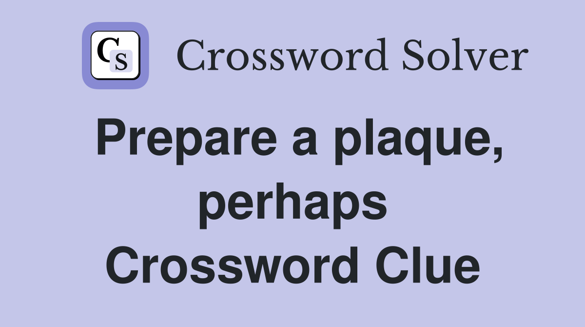 Prepare a plaque, perhaps Crossword Clue