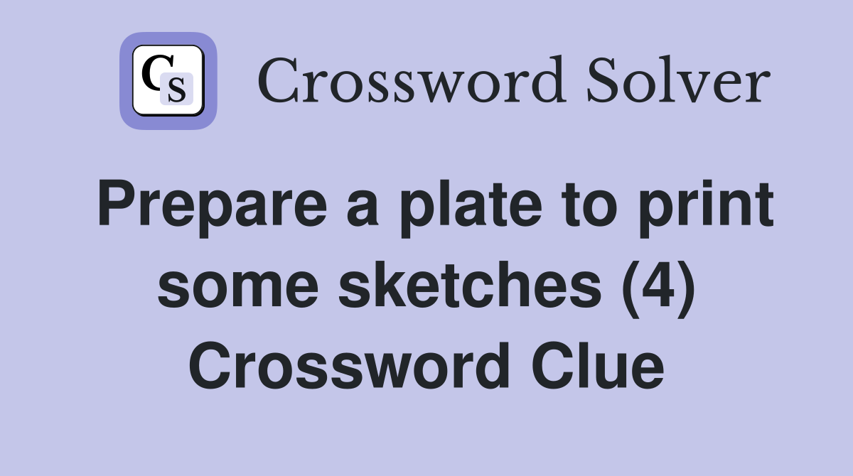 Prepare a plate to print some sketches (4) Crossword Clue