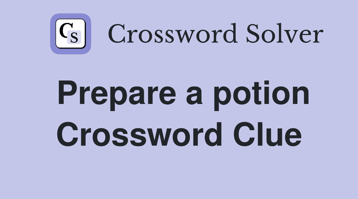 Prepare a potion Crossword Clue