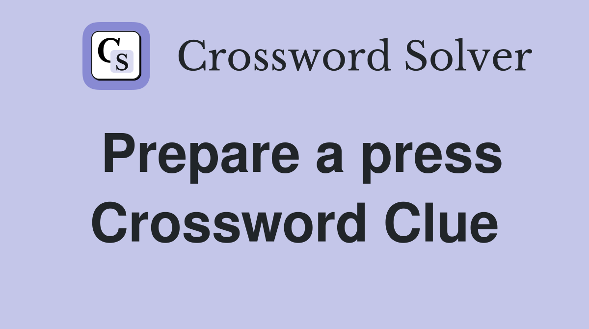 Prepare a press Crossword Clue