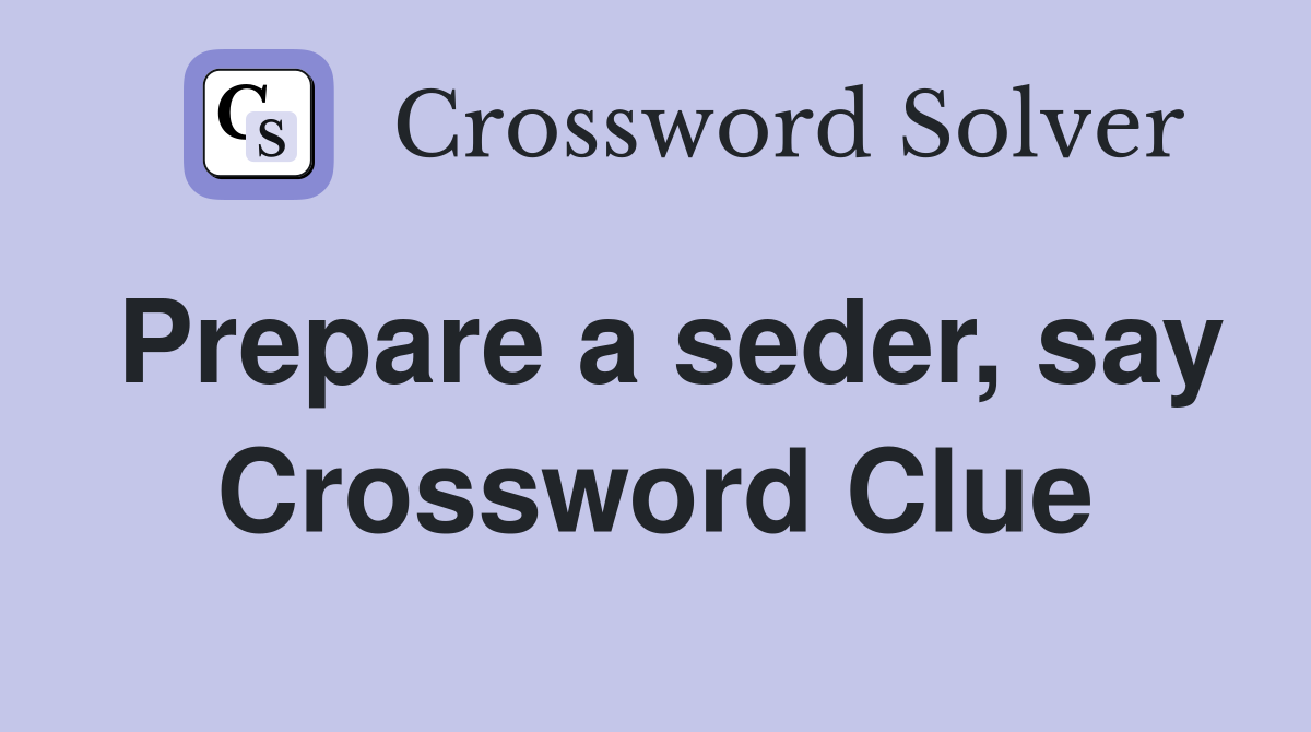Prepare a seder, say Crossword Clue