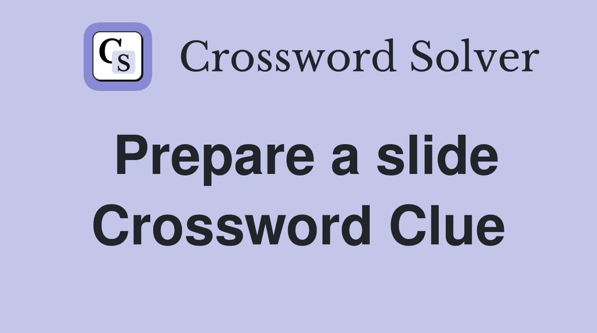 Prepare a slide Crossword Clue