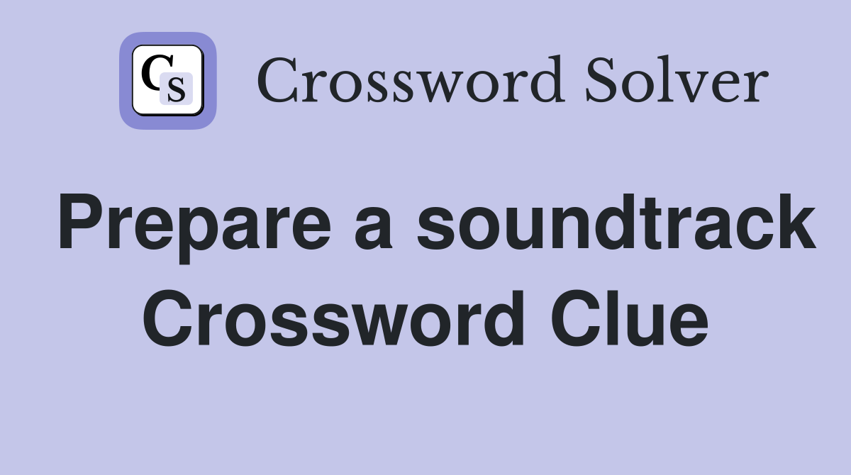 Prepare a soundtrack Crossword Clue