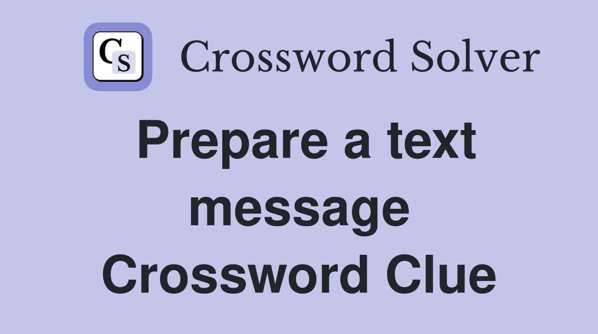 Prepare a text message Crossword Clue