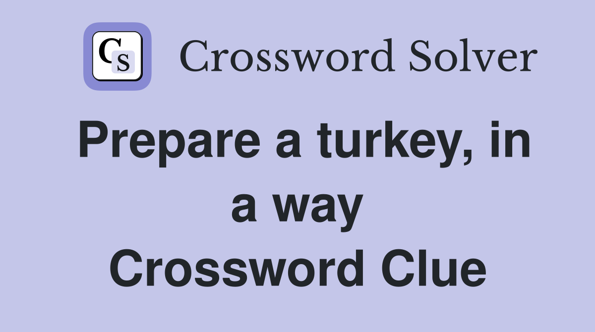 Prepare a turkey, in a way Crossword Clue