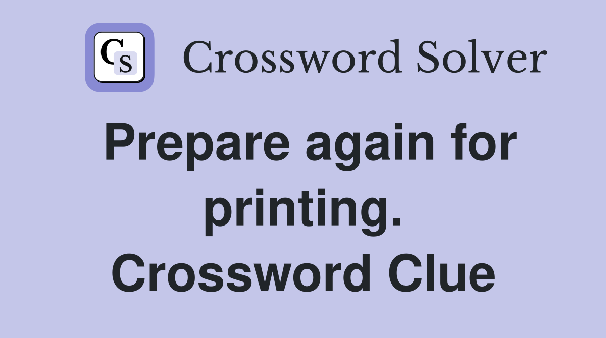 Prepare again for printing. Crossword Clue