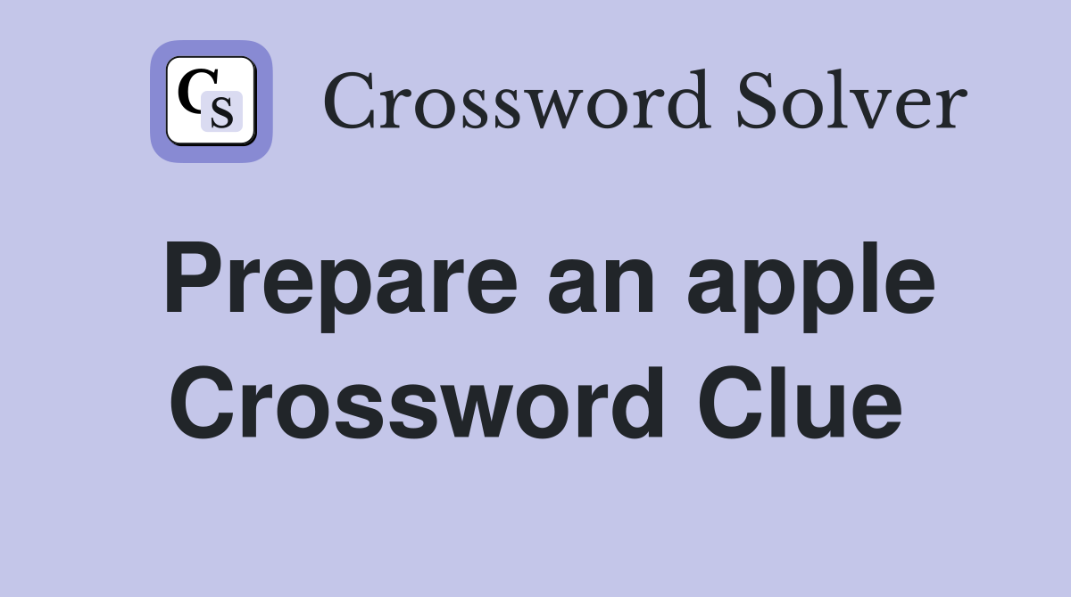 Prepare an apple Crossword Clue
