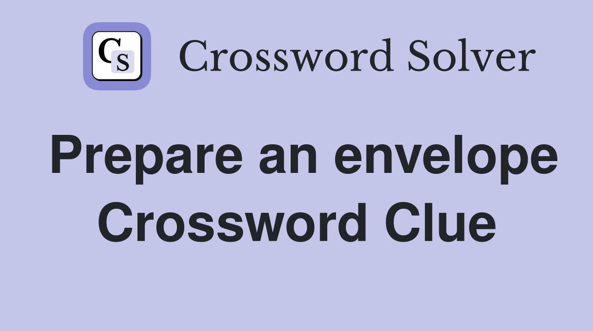 Prepare an envelope Crossword Clue