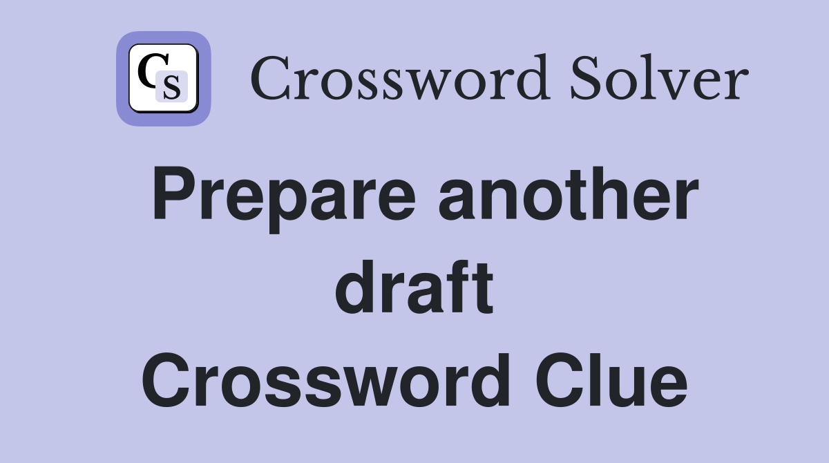 Prepare another draft Crossword Clue