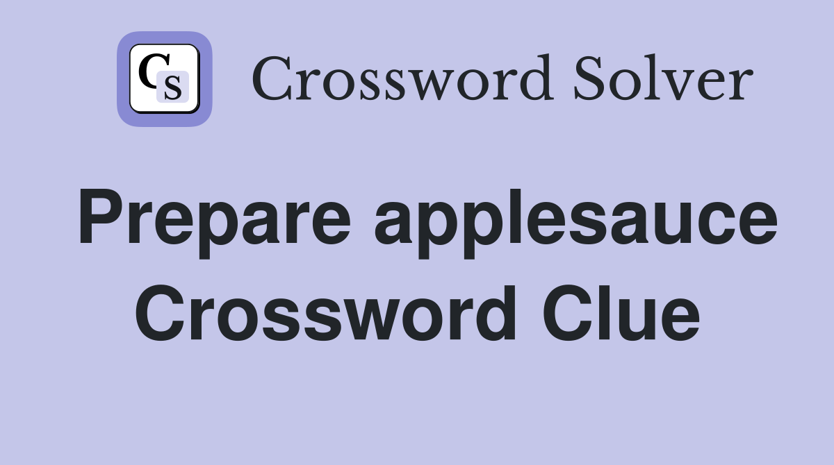 Prepare applesauce Crossword Clue