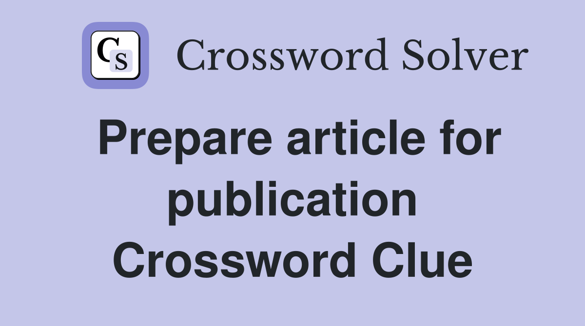 Prepare article for publication Crossword Clue
