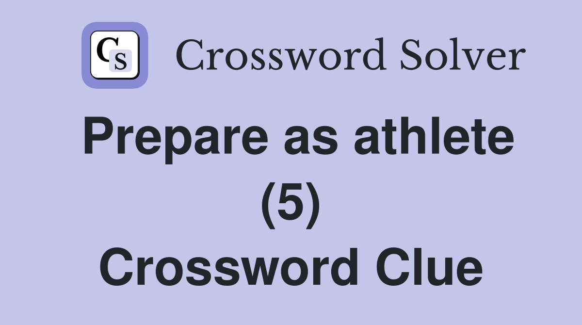 Prepare as athlete (5) Crossword Clue