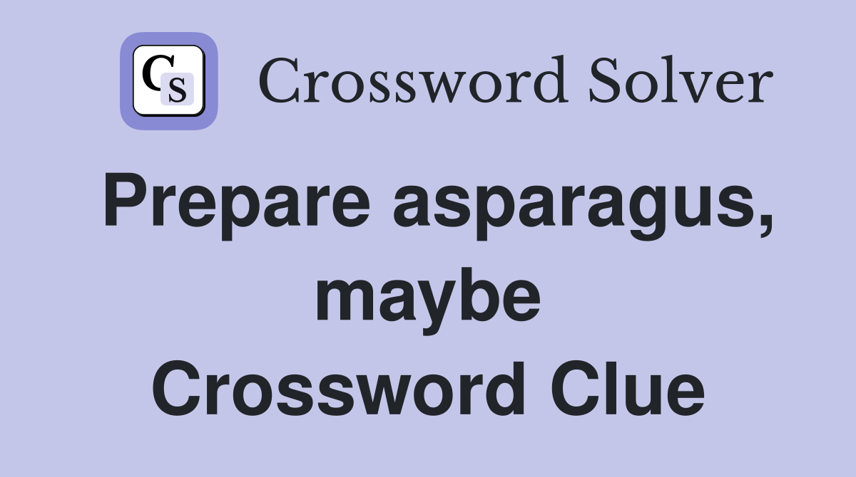 Prepare asparagus, maybe Crossword Clue