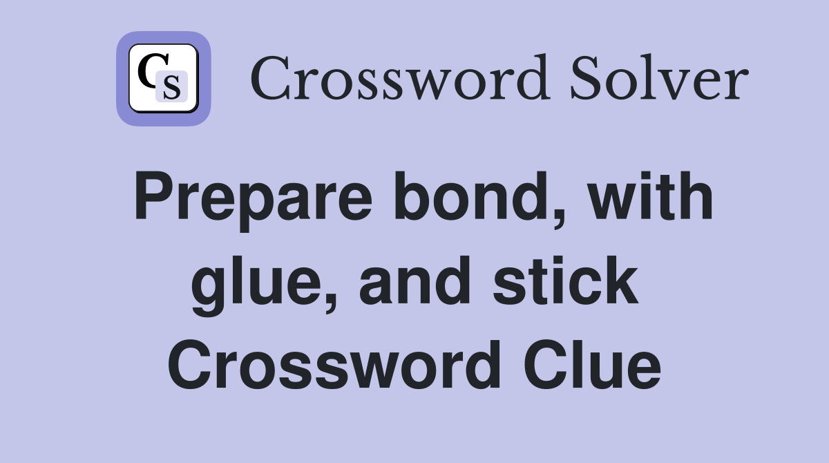 Prepare bond, with glue, and stick Crossword Clue