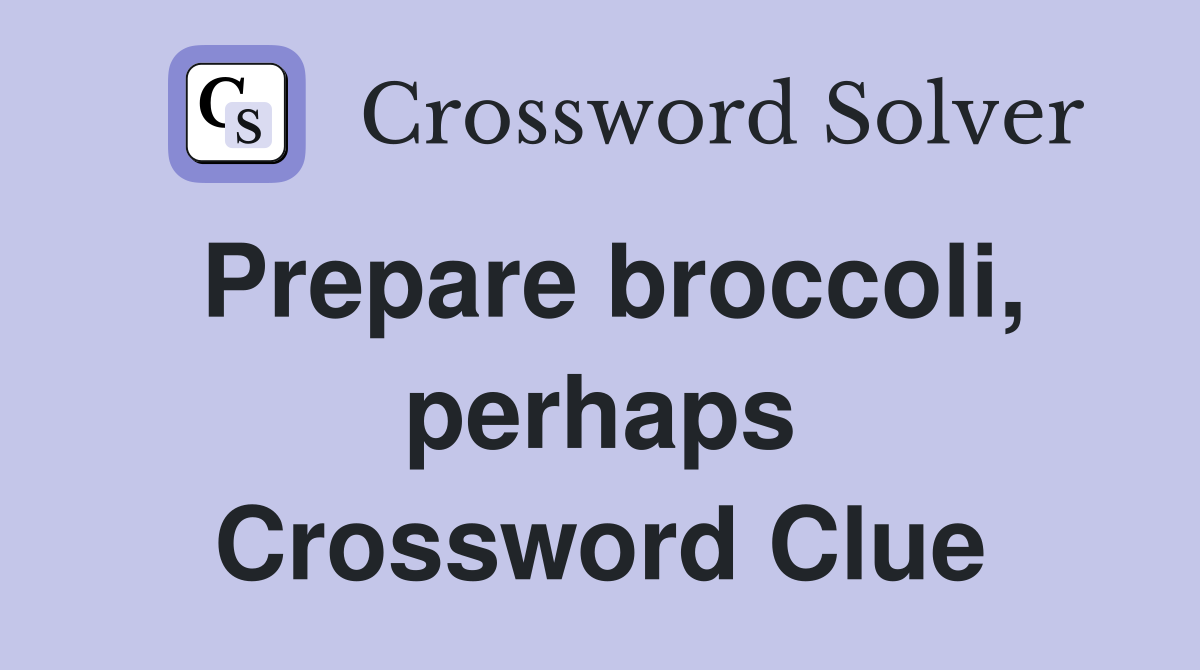 Prepare broccoli, perhaps Crossword Clue