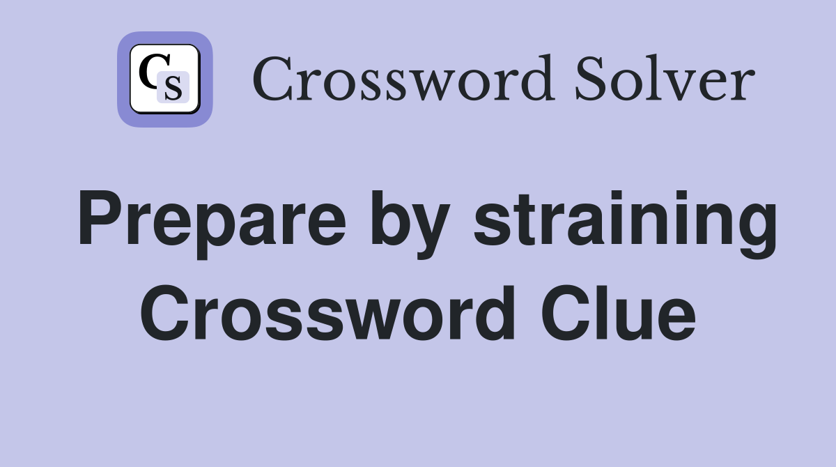 Prepare by straining Crossword Clue