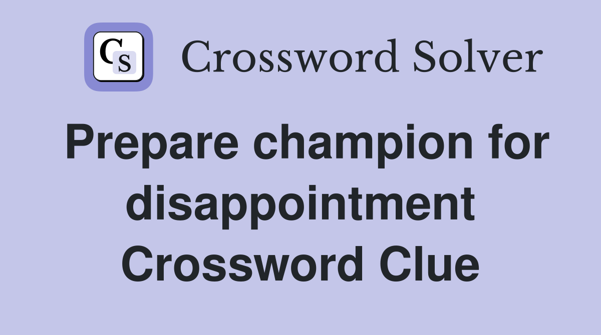 Prepare champion for disappointment Crossword Clue