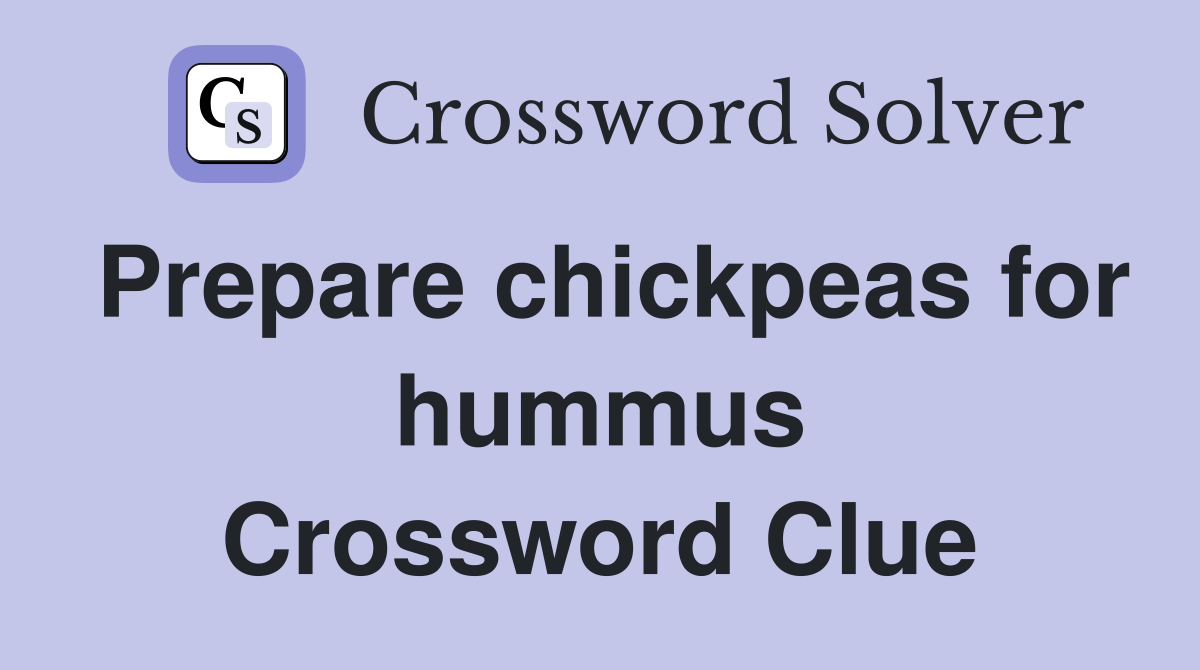 Prepare chickpeas for hummus Crossword Clue