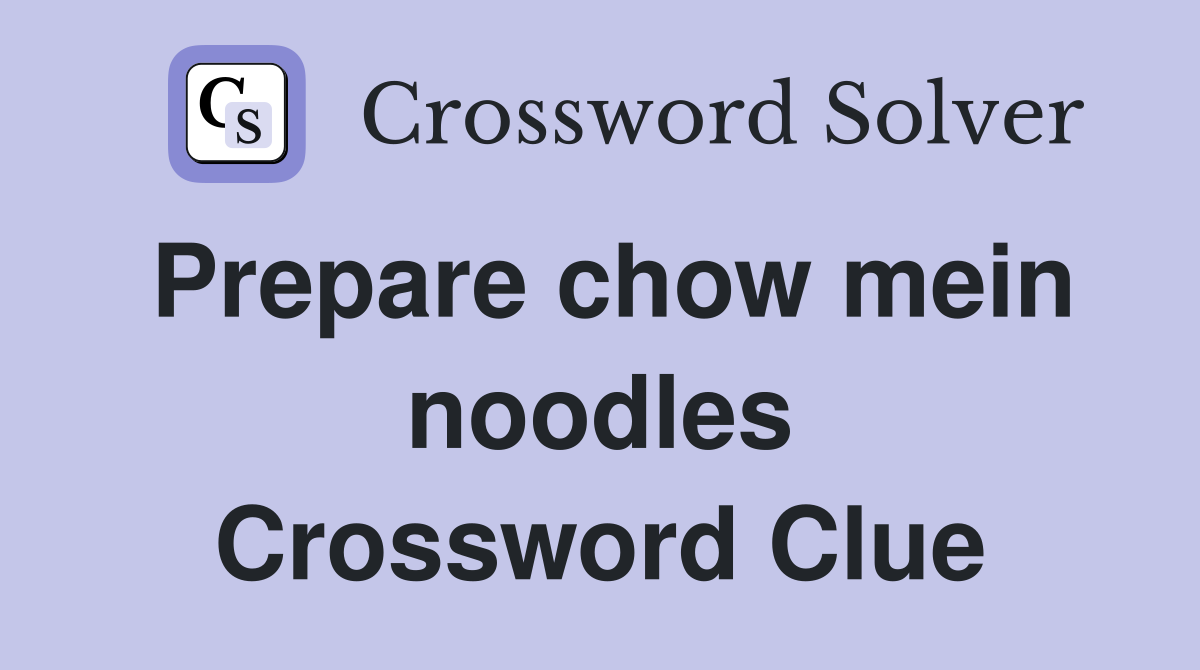 Prepare chow mein noodles Crossword Clue