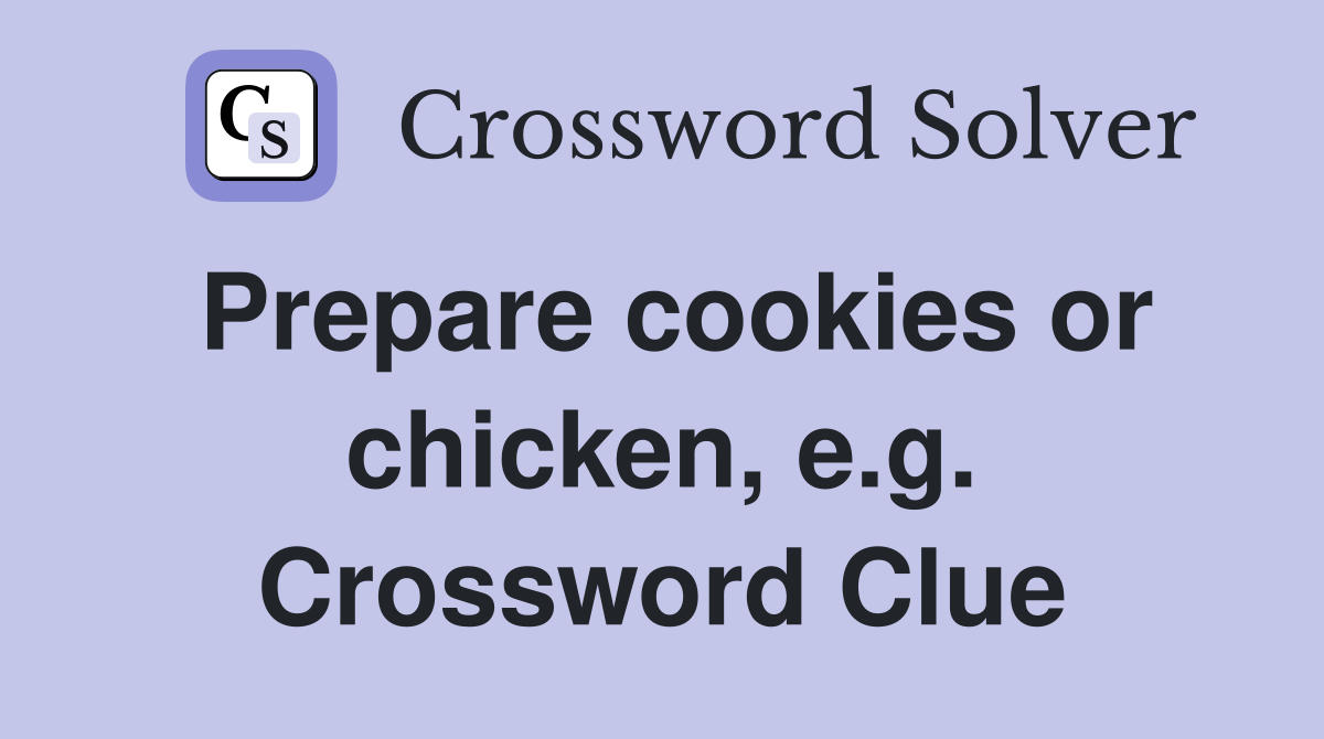 Prepare cookies or chicken, e.g. Crossword Clue