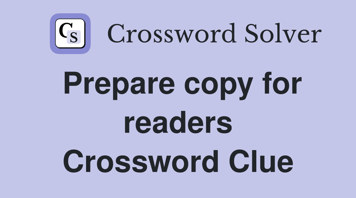 Prepare copy for readers Crossword Clue