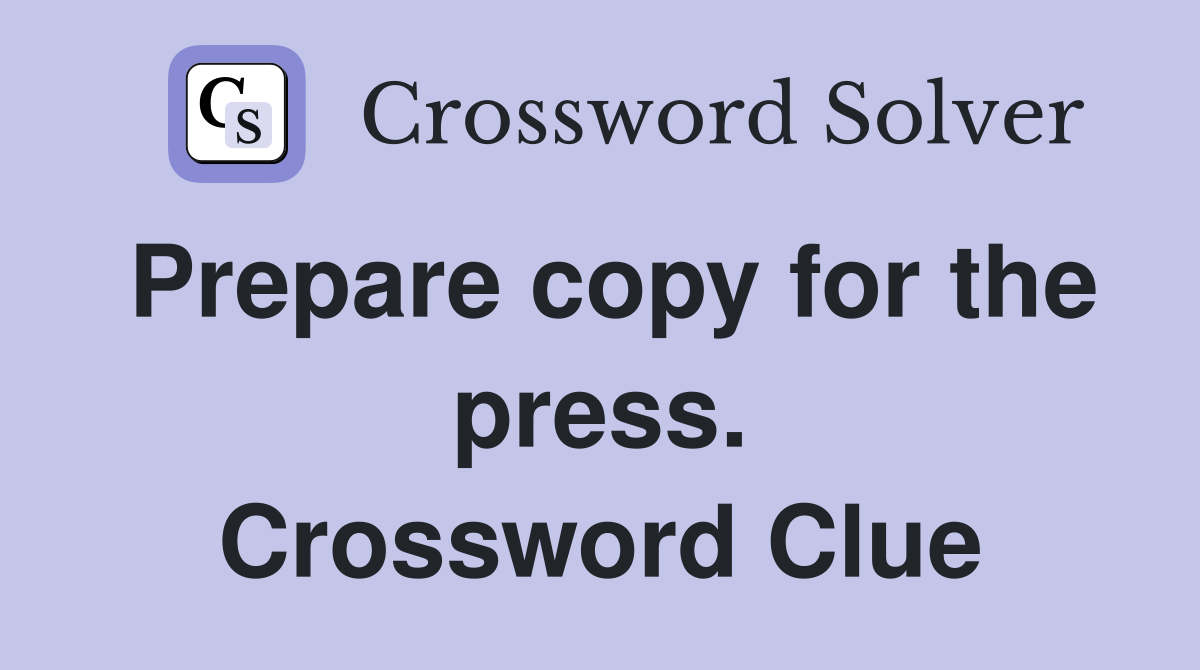 Prepare copy for the press. Crossword Clue