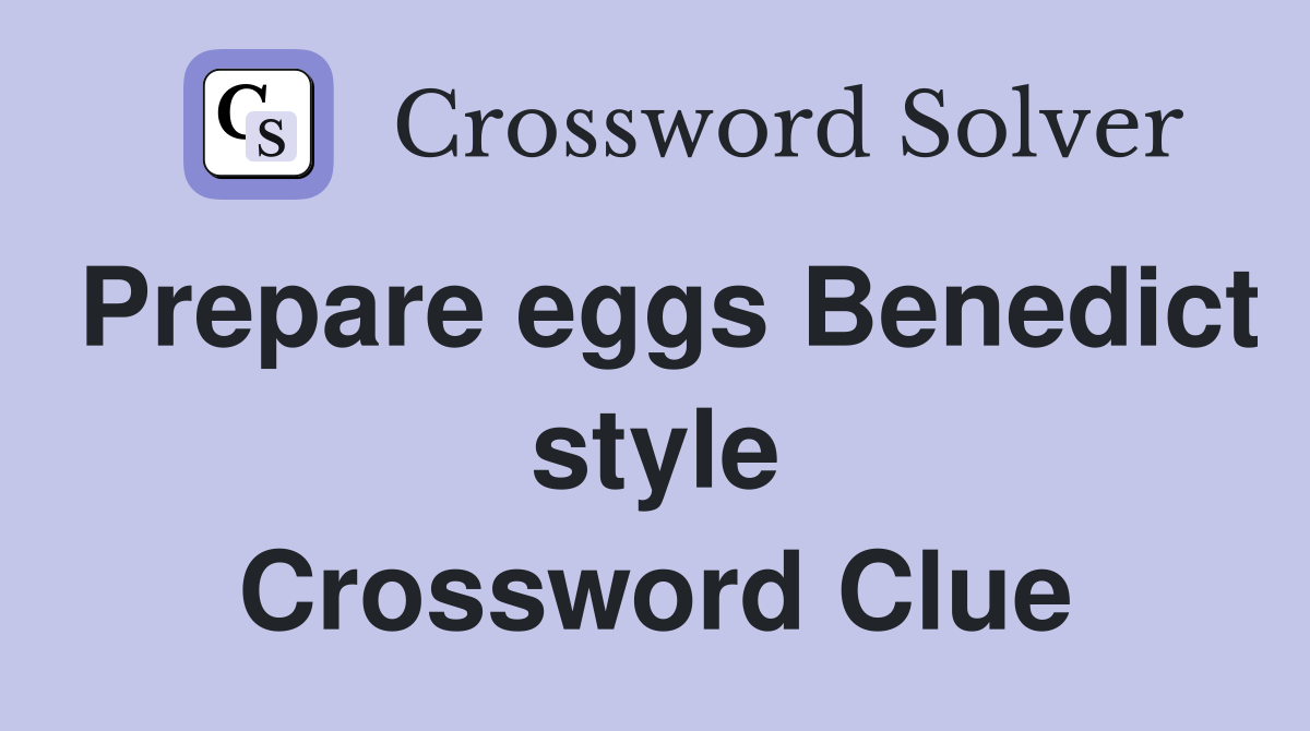 Prepare eggs Benedict style Crossword Clue