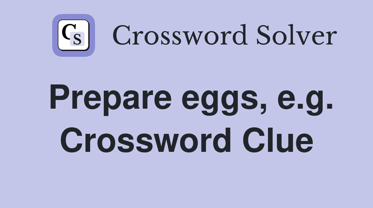 Prepare eggs, e.g. Crossword Clue