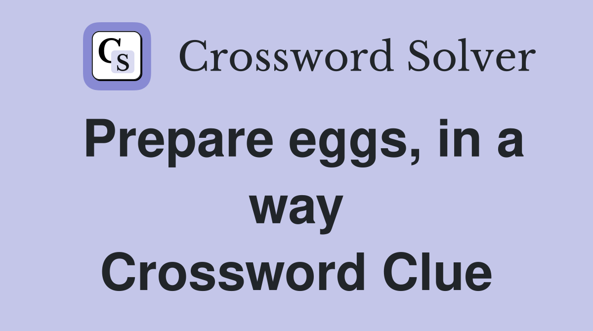 Prepare eggs, in a way Crossword Clue