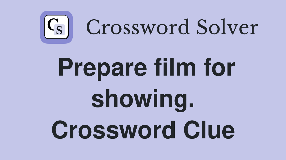 Prepare film for showing. Crossword Clue