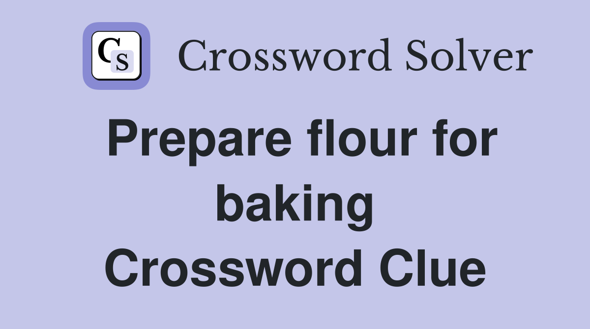 Prepare flour for baking Crossword Clue