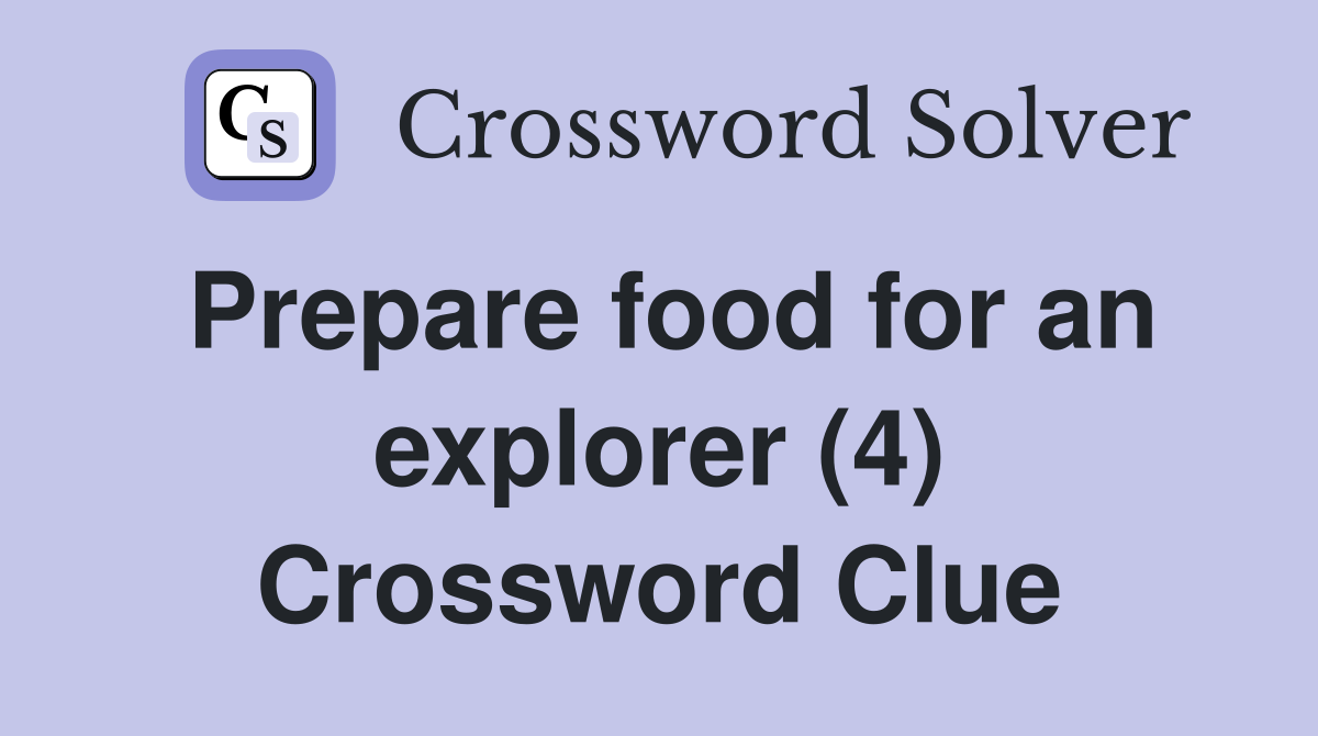 Prepare food for an explorer (4) Crossword Clue