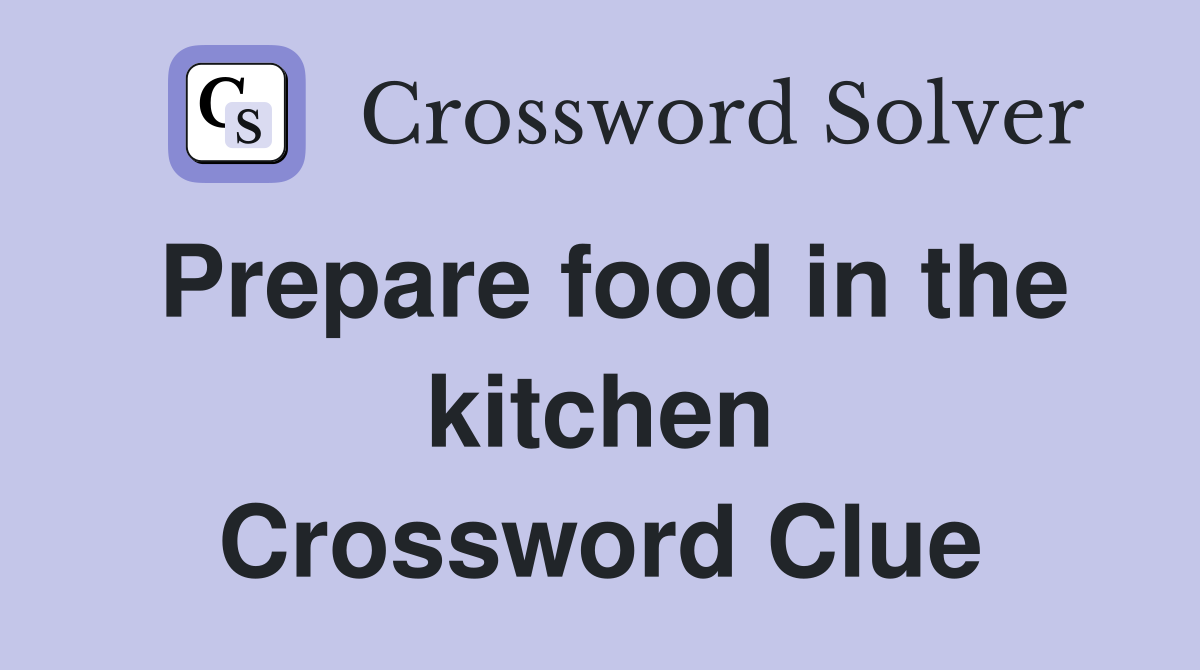 Prepare food in the kitchen Crossword Clue