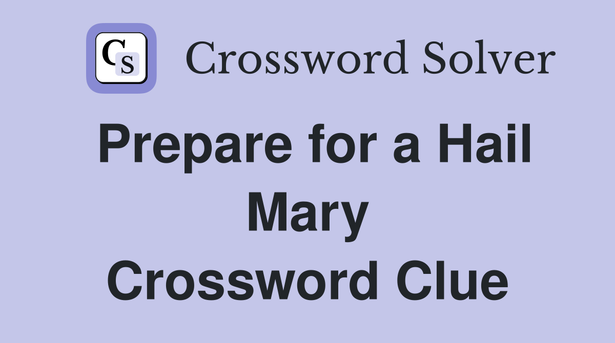 Prepare for a Hail Mary Crossword Clue