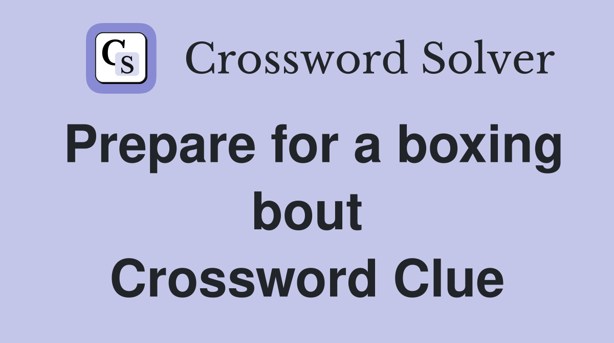 Prepare for a boxing bout Crossword Clue