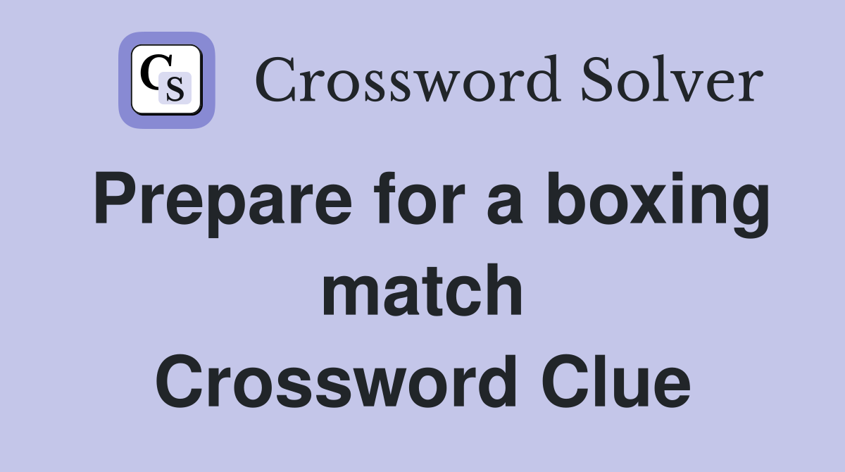Prepare for a boxing match Crossword Clue