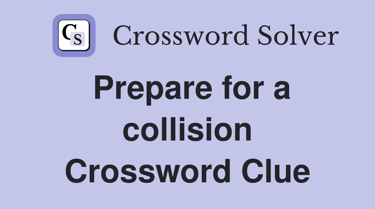 Prepare for a collision Crossword Clue