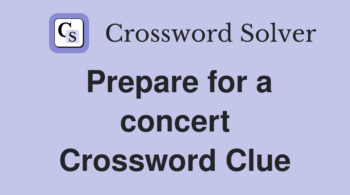 Prepare for a concert Crossword Clue