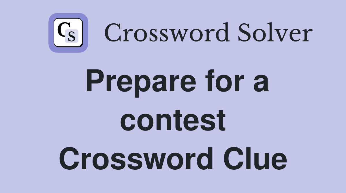 Prepare for a contest Crossword Clue