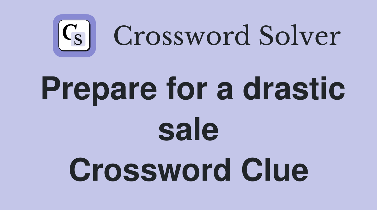 Prepare for a drastic sale Crossword Clue