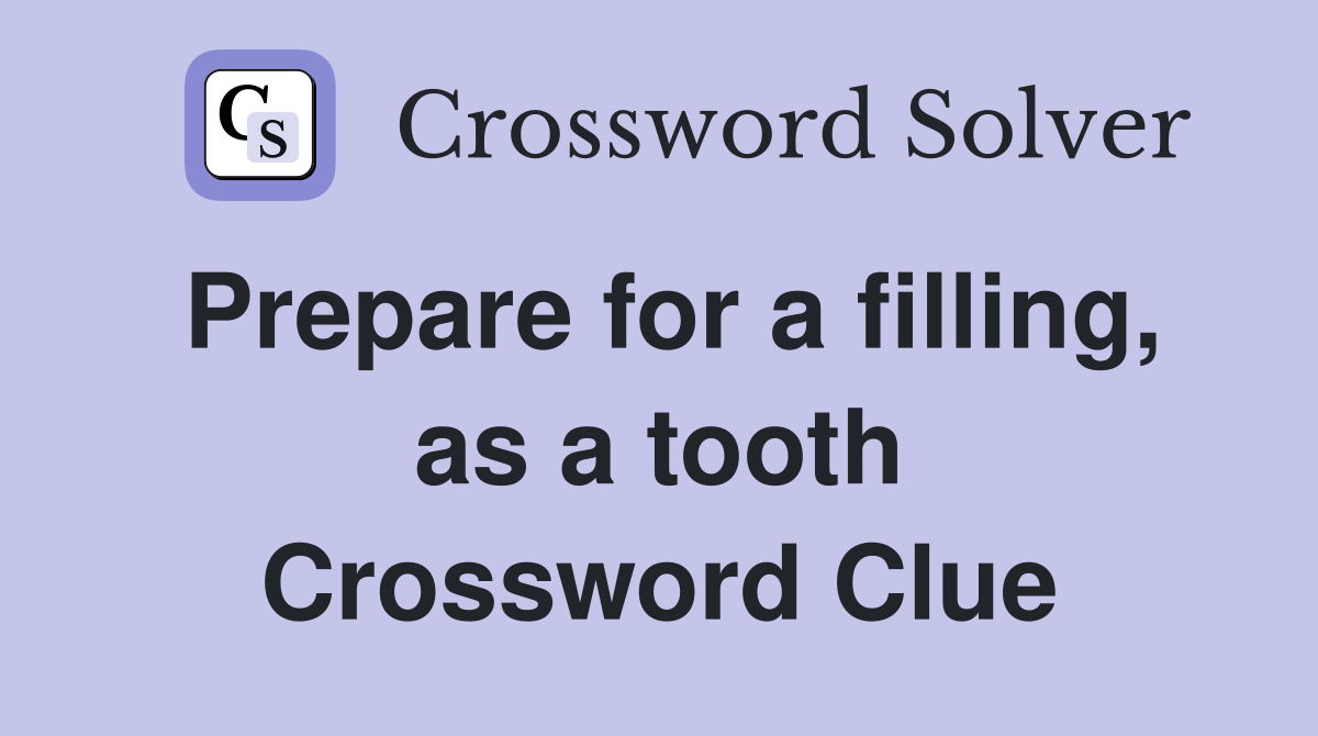 Prepare for a filling, as a tooth Crossword Clue