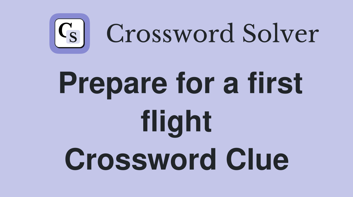 Prepare for a first flight Crossword Clue