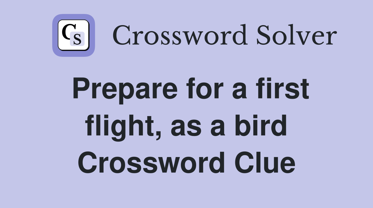 Prepare for a first flight, as a bird Crossword Clue