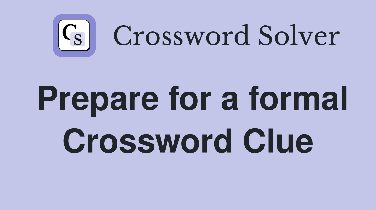 Prepare for a formal Crossword Clue