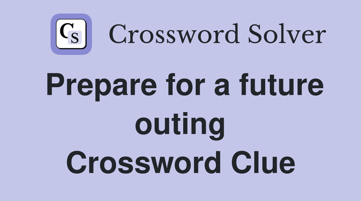 Prepare for a future outing Crossword Clue