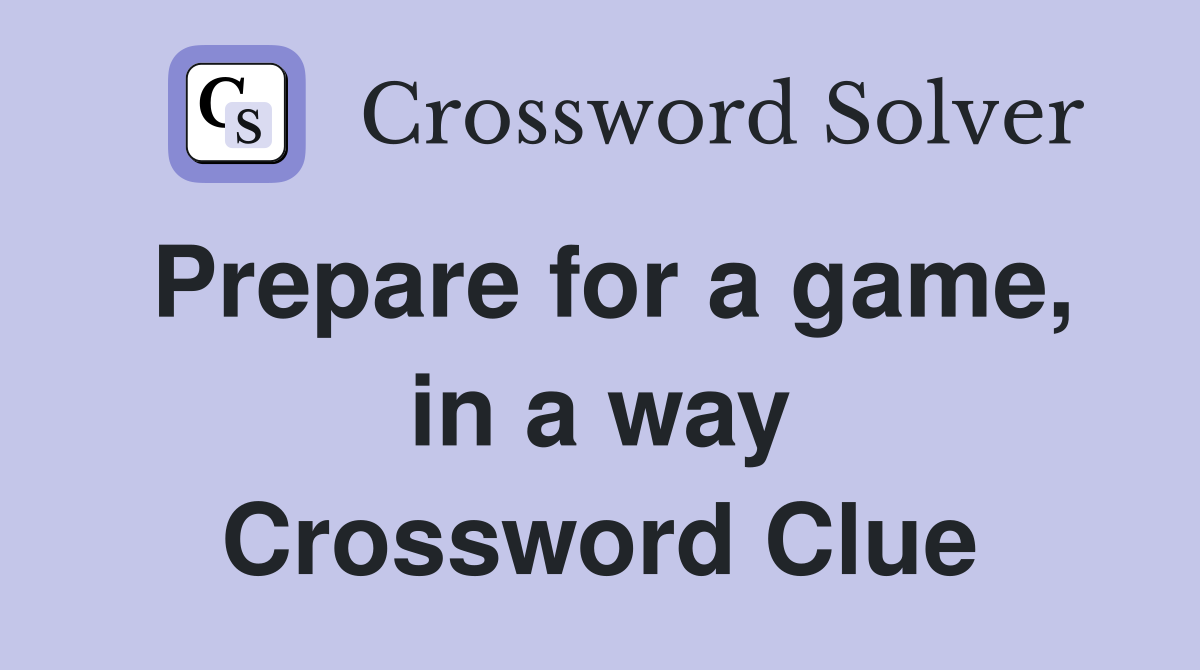 Prepare for a game, in a way Crossword Clue