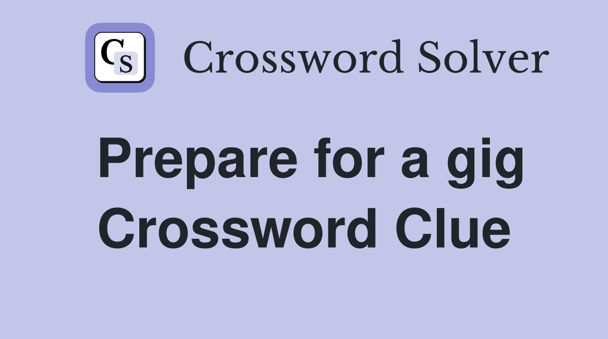 Prepare for a gig Crossword Clue