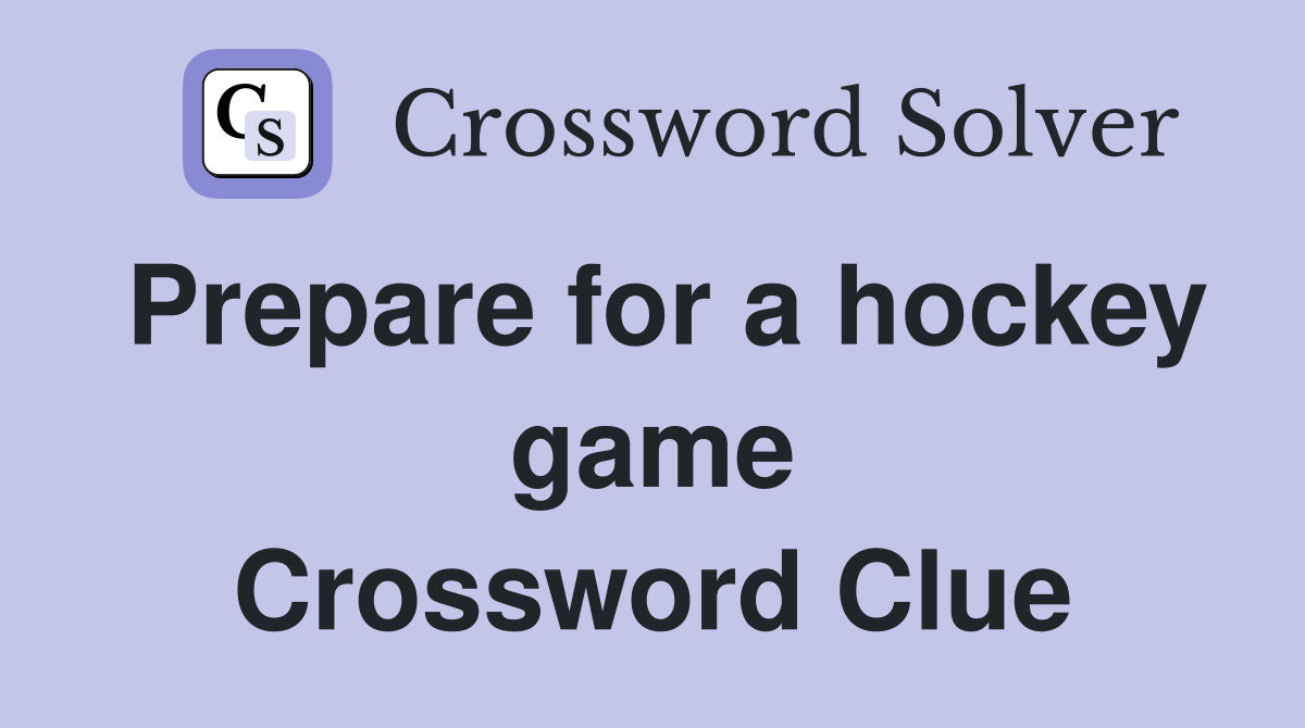 Prepare for a hockey game Crossword Clue